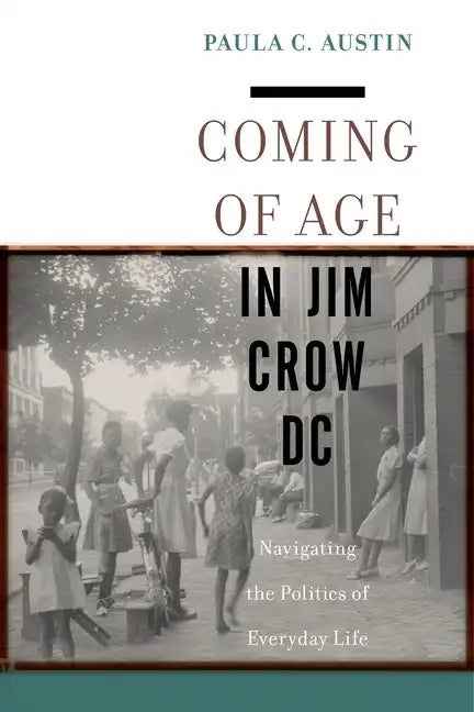 Coming of Age in Jim Crow DC: Navigating the Politics of Everyday Life - Paperback