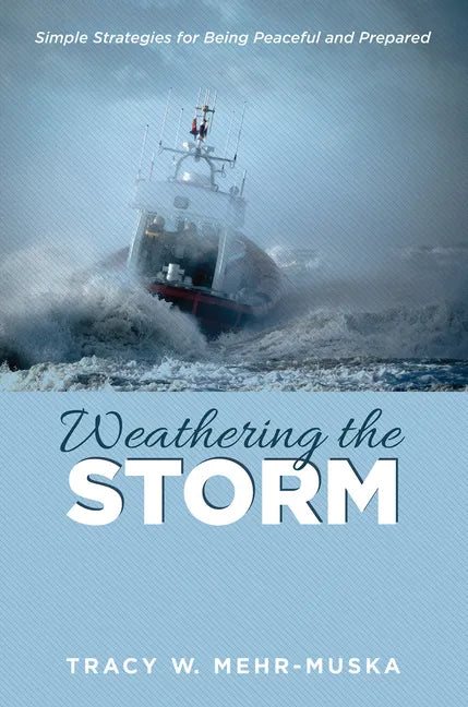 Weathering the Storm: Simple Strategies for Being Peaceful and Prepared - Paperback