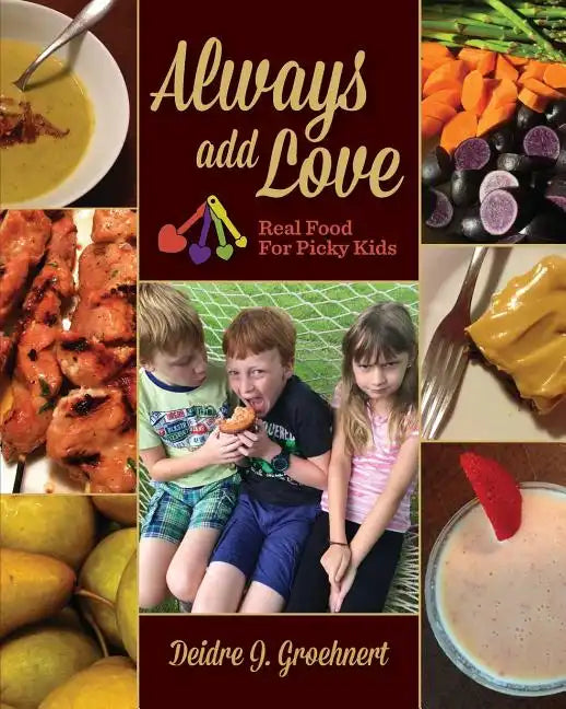 Always Add Love: Real Food for Picky Kids - Paperback