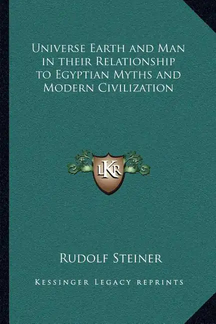 Universe Earth and Man in their Relationship to Egyptian Myths and Modern Civilization - Paperback