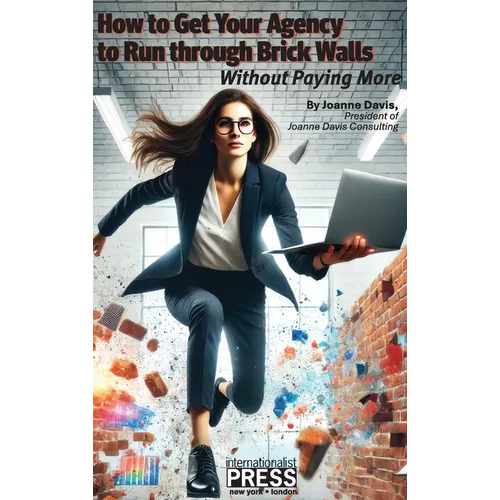 How to Get Your Agency to Run through Brick Walls... Without Paying More - Hardcover