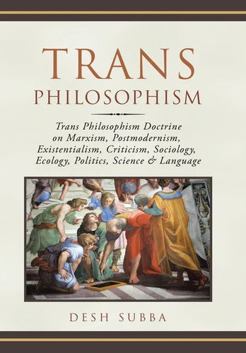 Trans Philosophism: Trans Philosophism Doctrine on Marxism, Postmodernism, Existentialism, Criticism, Sociology, Ecology, Politics, Science & Language - Hardcover