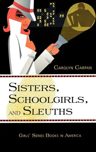 Sisters, Schoolgirls, and Sleuths: Girls' Series Books in America - Hardcover