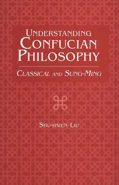 Understanding Confucian Philosophy: Classical and Sung-Ming - Paperback
