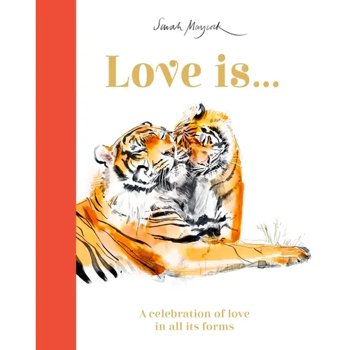 Love Is...: A Celebration of Love in All Its Forms - Hardcover
