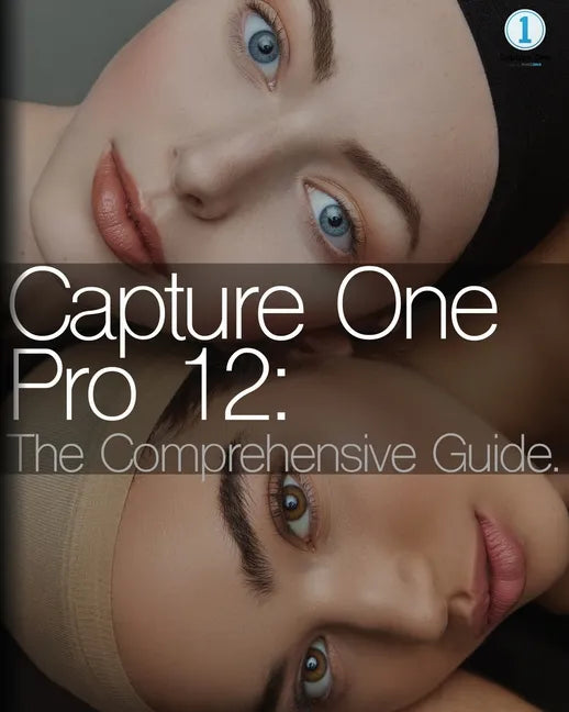 Capture One Pro 12: The Comprehensive Guide - Paperback
