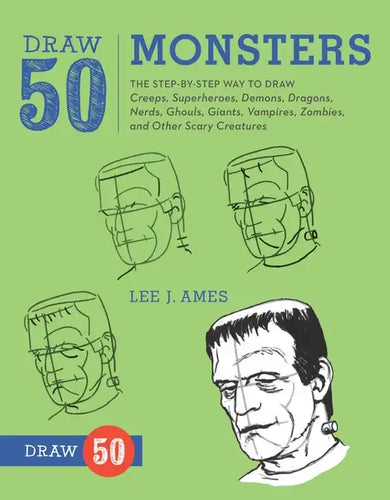 Draw 50 Monsters: The Step-By-Step Way to Draw Creeps, Superheroes, Demons, Dragons, Nerds, Ghouls, Giants, Vampires, Zombies, and Other Scary Creatur - Paperback