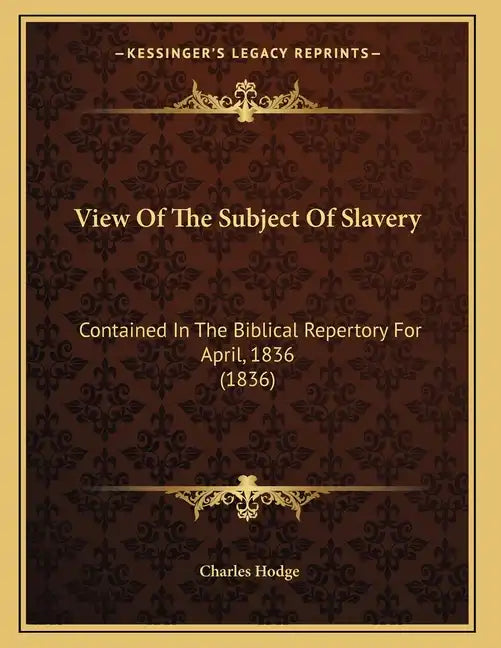View Of The Subject Of Slavery: Contained In The Biblical Repertory For April, 1836 (1836) - Paperback