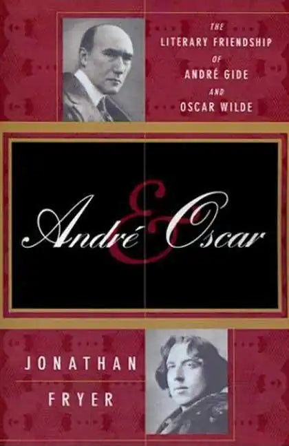 Andre and Oscar: The Literary Friendship of Andre Gide and Oscar Wilde - Paperback