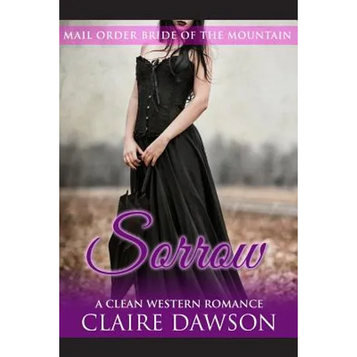 Sorrow: (Historical Fiction Romance) (Mail Order Brides) (Western Historical Romance) (Victorian Romance) (Inspirational Christian Romance) - Paperback