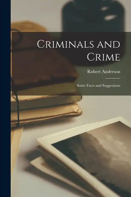 Criminals and Crime: Some Facts and Suggestions - Paperback