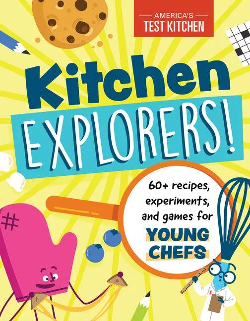 Kitchen Explorers!: 60+ Recipes, Experiments, and Games for Young Chefs - Paperback