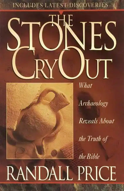 The Stones Cry Out: How Archaeology Reveals the Truth of the Bible - Paperback