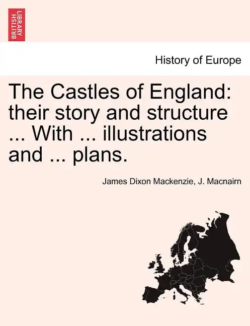 The Castles of England: their story and structure ... With ... illustrations and ... plans. Vol. II. - Paperback