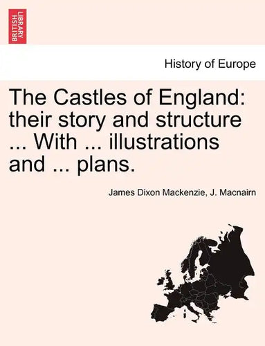 The Castles of England: their story and structure ... With ... illustrations and ... plans. Vol. II. - Paperback