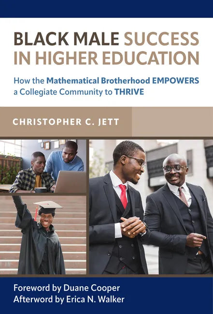 Black Male Success in Higher Education: How the Mathematical Brotherhood Empowers a Collegiate Community to Thrive - Paperback