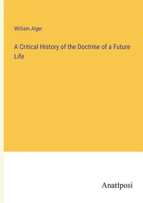 A Critical History of the Doctrine of a Future Life - Paperback