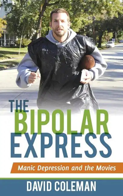 The Bipolar Express: Manic Depression and the Movies - Hardcover