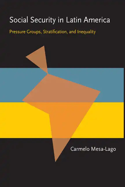 Social Security in Latin America: Pressure Groups, Stratification, and Inequality - Paperback