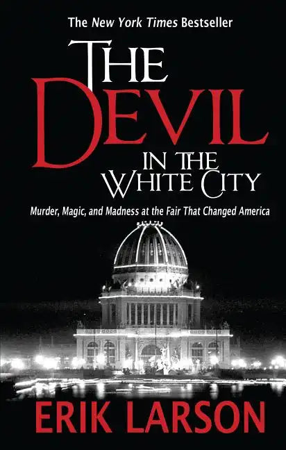 The Devil in the White City: Murder, Magic, and Madness at the Fair That Changed America - Paperback