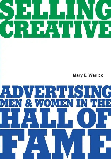 Selling Creative - Advertising Men and Women in the Hall of Fame - Paperback