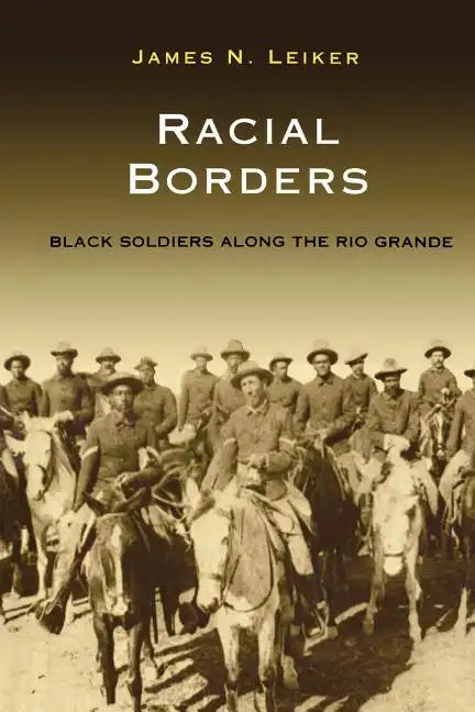 Racial Borders: Black Soldiers Along the Rio Grande - Paperback