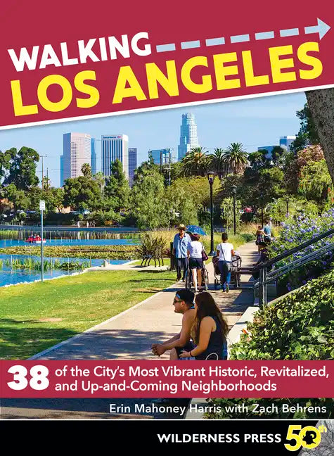 Walking Los Angeles: 38 of the City's Most Vibrant Historic, Revitalized, and Up-And-Coming Neighborhoods - Paperback