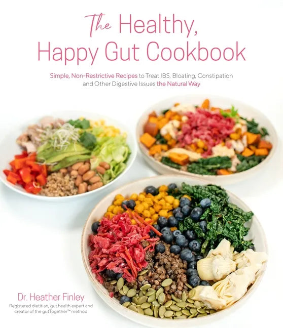 The Healthy, Happy Gut Cookbook: Simple, Non-Restrictive Recipes to Treat Ibs, Bloating, Constipation and Other Digestive Issues the Natural Way - Paperback