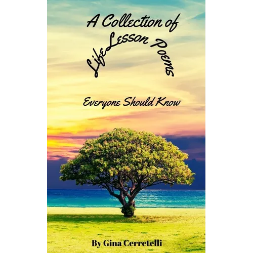 A Collection of Life Lesson Poems Everyone Should Know - Paperback
