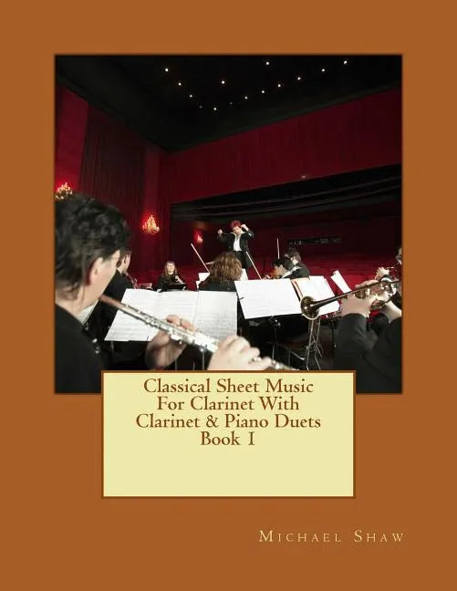 Classical Sheet Music For Clarinet With Clarinet & Piano Duets Book 1: Ten Easy Classical Sheet Music Pieces For Solo Clarinet & Clarinet/Piano Duets - Paperback