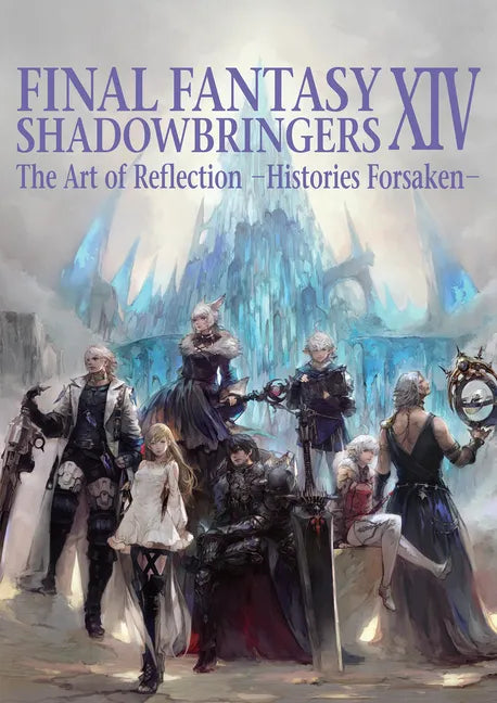 Final Fantasy XIV: Shadowbringers -- The Art of Reflection -Histories Forsaken- - Paperback