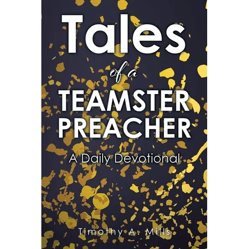 Tales of a TEAMSTER PREACHER: A Daily Devotional - Paperback