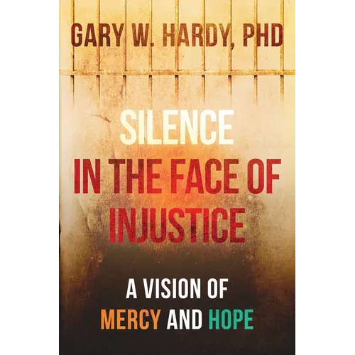 Silence In the Face of Injustice: A Vison of Mercy and Hope - Paperback
