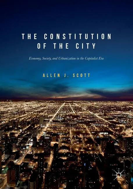 The Constitution of the City: Economy, Society, and Urbanization in the Capitalist Era - Paperback