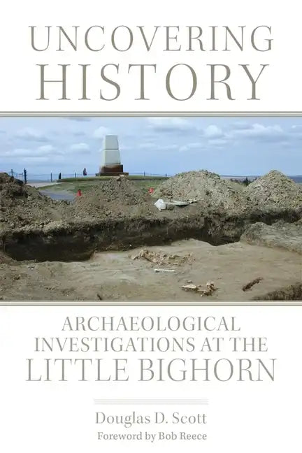 Uncovering History: Archaeological Investigations at the Little Bighorn - Paperback