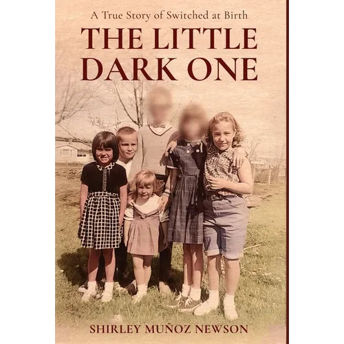 The Little Dark One: A True Story of Switched at Birth - Hardcover