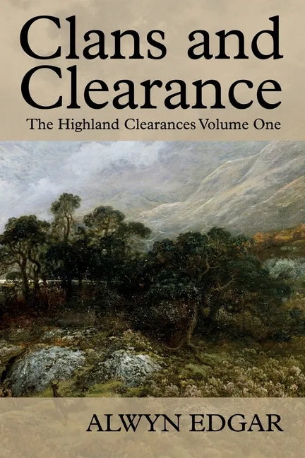 Clans and Clearance: The Highland Clearances Volume One - Paperback