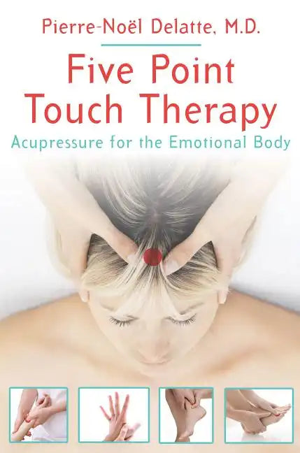Five Point Touch Therapy: Acupressure for the Emotional Body - Paperback