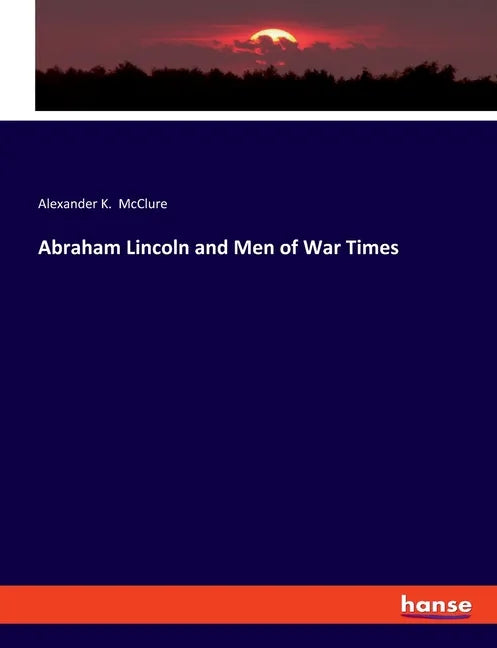 Abraham Lincoln and Men of War Times - Paperback