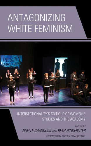 Antagonizing White Feminism: Intersectionality's Critique of Women's Studies and the Academy - Paperback