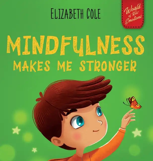 Mindfulness Makes Me Stronger: Kid's Book to Find Calm, Keep Focus and Overcome Anxiety (Children's Book for Boys and Girls) - Hardcover