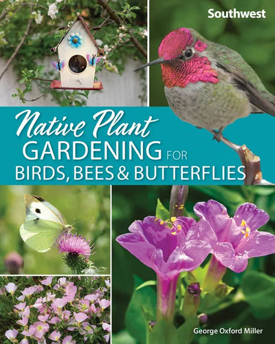 Native Plant Gardening for Birds, Bees & Butterflies: Southwest - Paperback