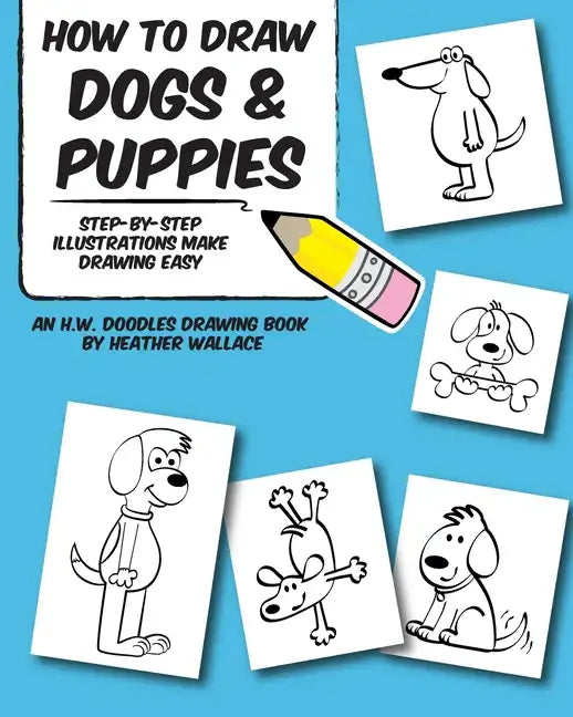 How to Draw Dogs and Puppies: Step-by-Step Illustrations Make Drawing Easy - Paperback