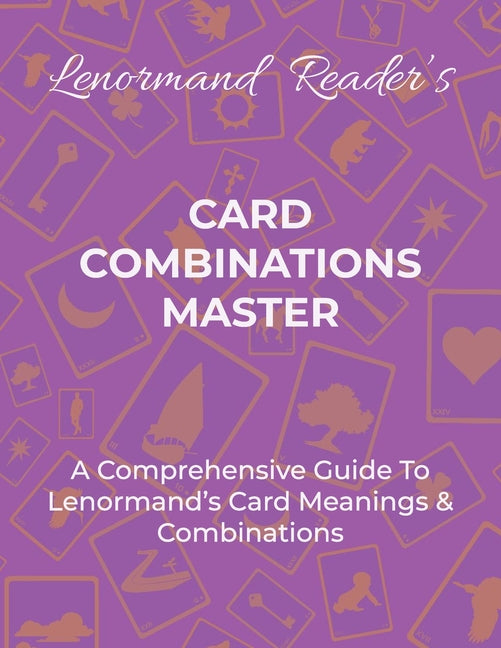 Card Combinations Master: A Comprehensive Guide For Mastering Lenormand's Cards & Combinations - Paperback