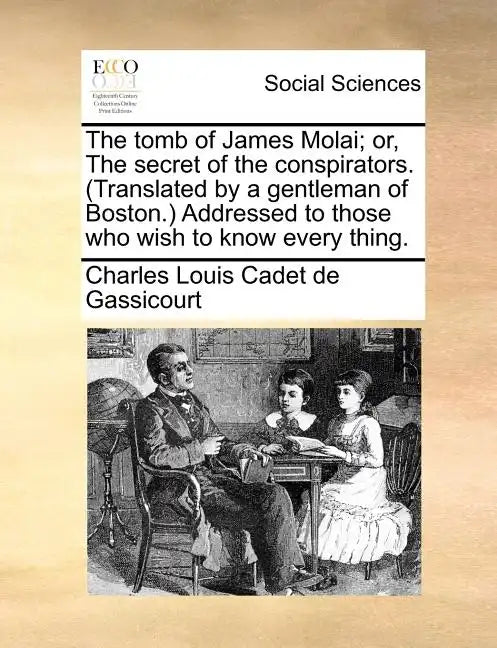 The Tomb of James Molai; Or, the Secret of the Conspirators. (Translated by a Gentleman of Boston.) Addressed to Those Who Wish to Know Every Thing. - Paperback