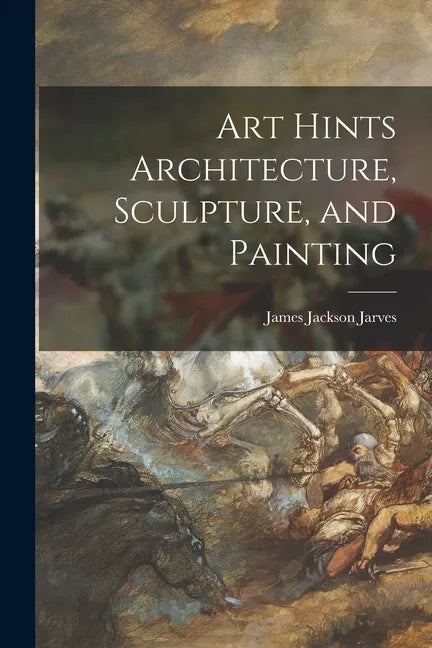 Art Hints Architecture, Sculpture, and Painting - Paperback