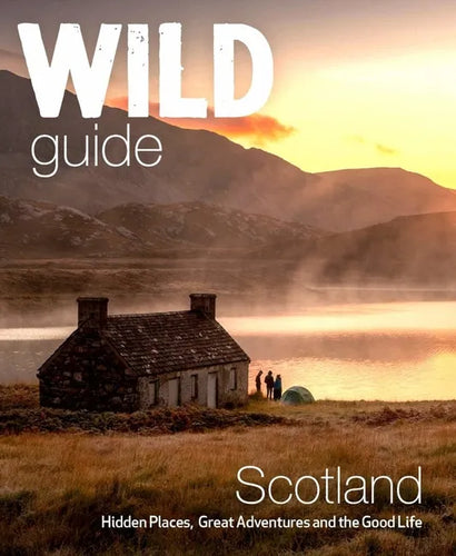 Wild Guide Scotland: Second Edition: Hidden Places, Great Adventures and the Good Life - Paperback