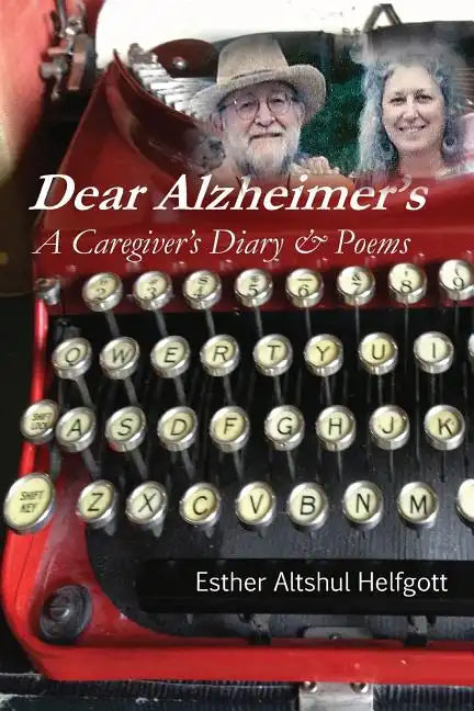 Dear Alzheimer's: A Caregiver's Diary & Poems - Paperback