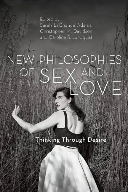 New Philosophies of Sex and Love: Thinking Through Desire - Paperback
