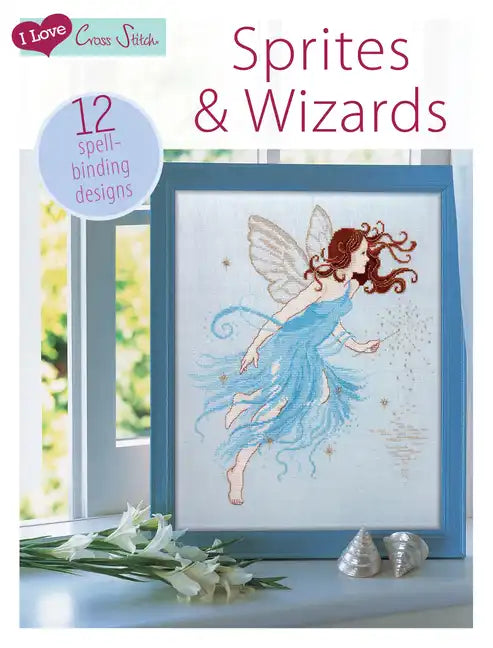 I Love Cross Stitch - Sprites & Wizards: 12 Spell-Binding Designs - Paperback